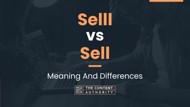 Selll vs Sell: Meaning And Differences