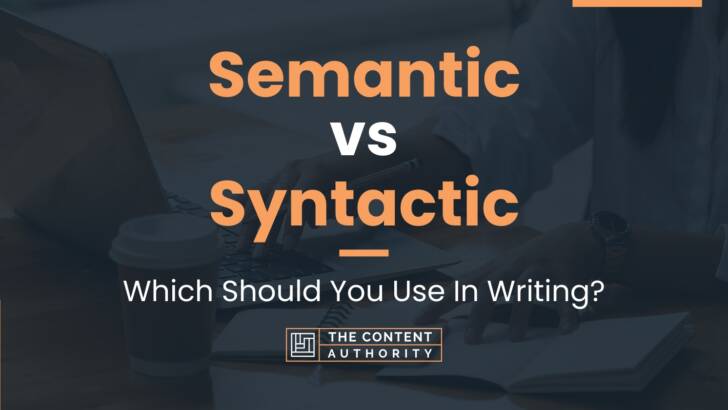 semantic-vs-syntactic-which-should-you-use-in-writing