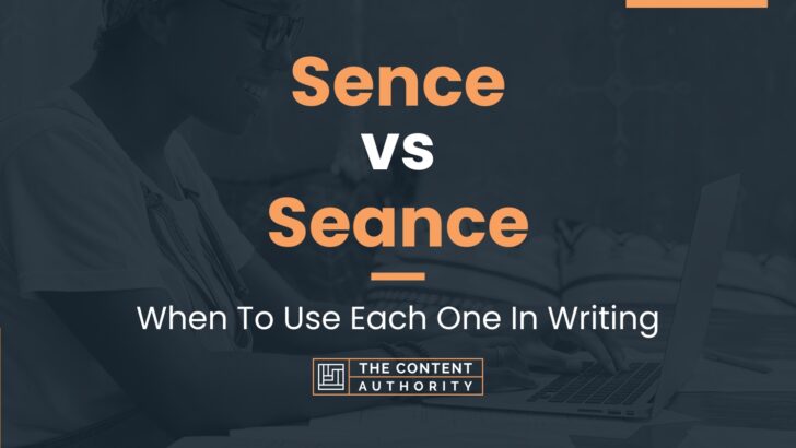 Sence vs Seance: When To Use Each One In Writing