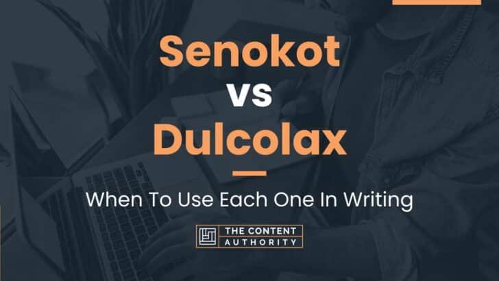 Senokot vs Dulcolax: When To Use Each One In Writing