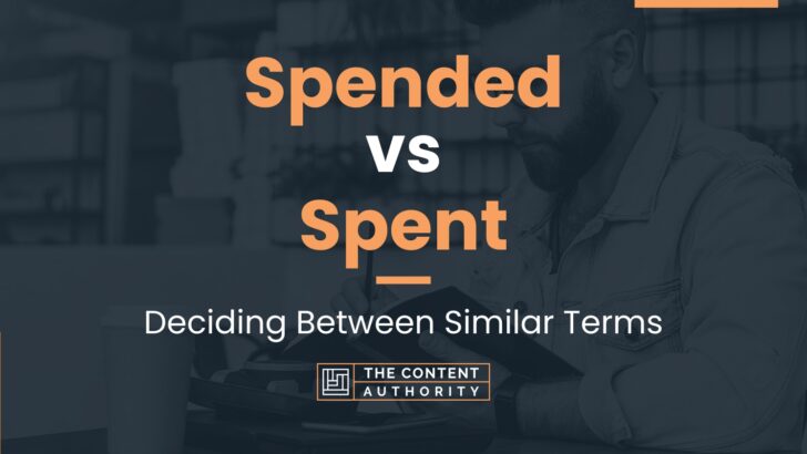 Spended vs Spent: Deciding Between Similar Terms