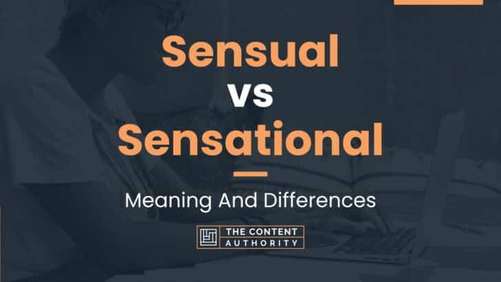 Sensual vs Sensational: Meaning And Differences