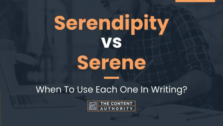 Serendipity vs Serene: When To Use Each One In Writing?