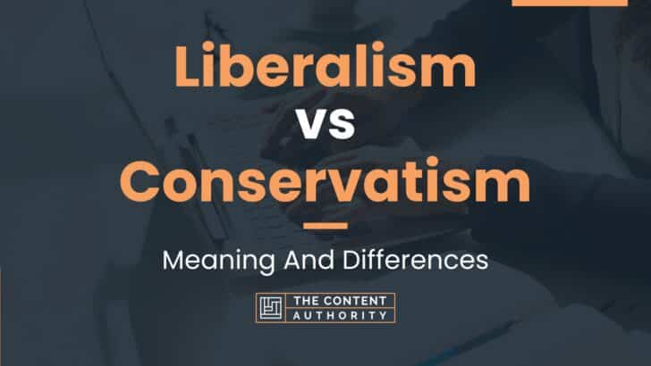 Liberalism vs Conservatism: Meaning And Differences