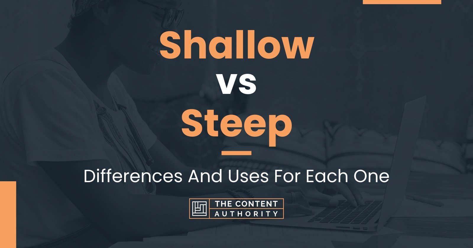 Shallow Vs Steep: Differences And Uses For Each One