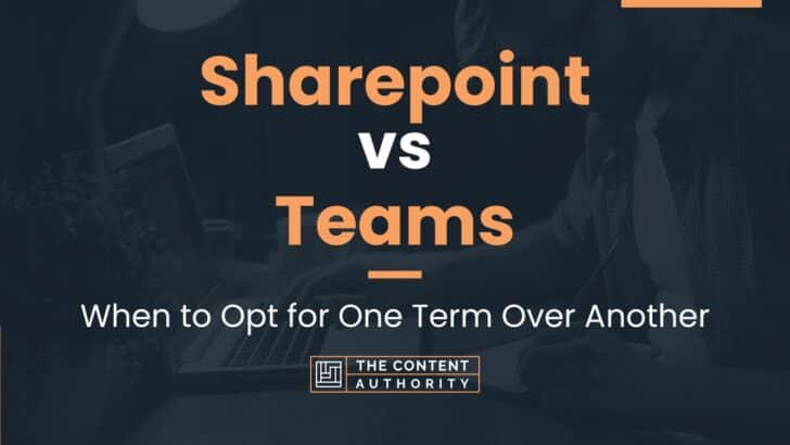 sharepoint-vs-teams-when-to-opt-for-one-term-over-another