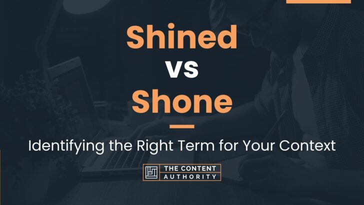 Shined vs Shone: Identifying the Right Term for Your Context