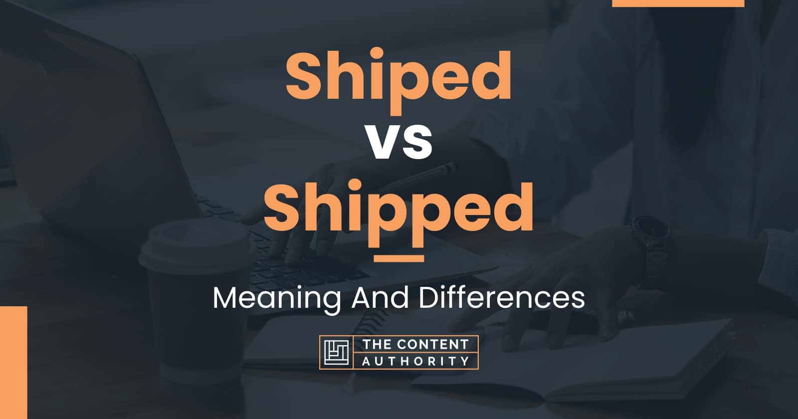 Shiped vs Shipped: Meaning And Differences