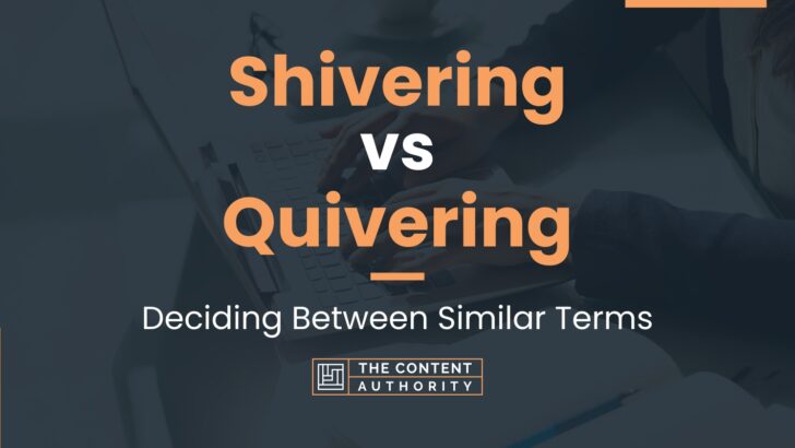 shivering-vs-quivering-deciding-between-similar-terms