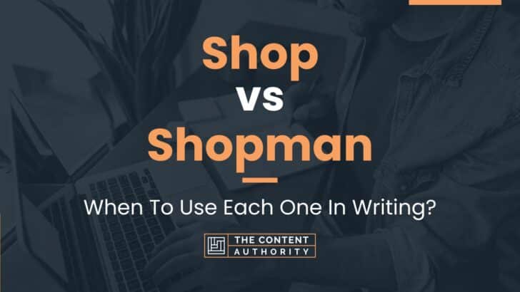 Shop vs Shopman: When To Use Each One In Writing?
