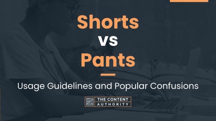 Shorts vs Pants: Usage Guidelines and Popular Confusions