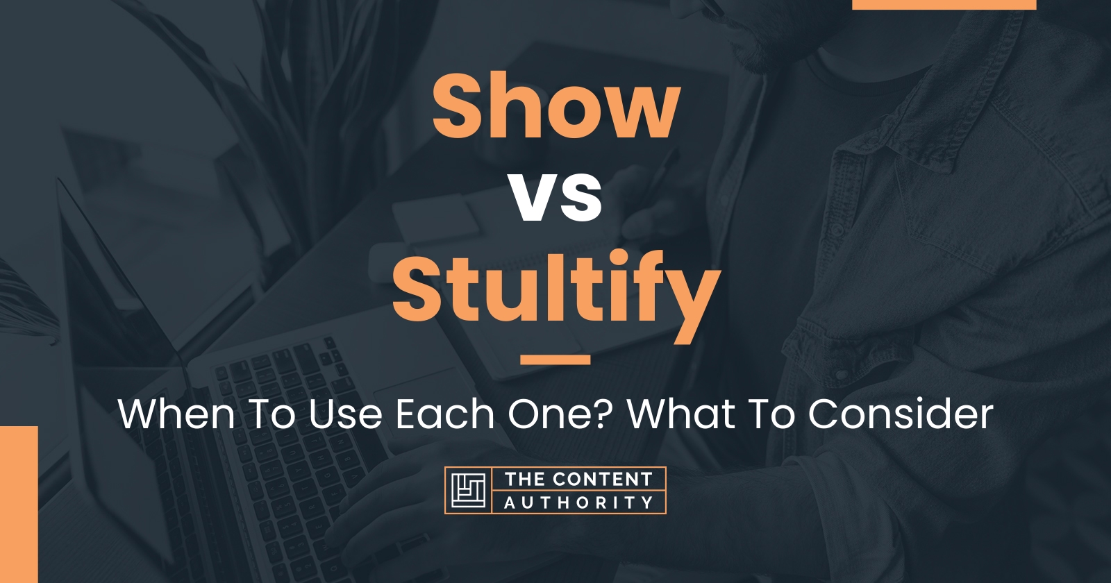 Show vs Stultify: When To Use Each One? What To Consider
