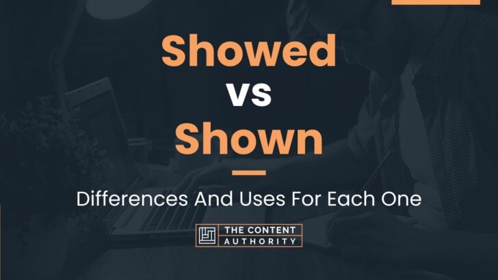 Showed vs Shown: Differences And Uses For Each One