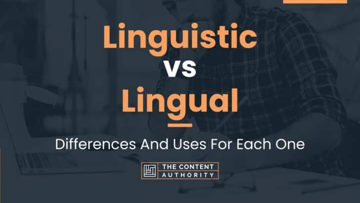 Linguistic vs Lingual: Differences And Uses For Each One