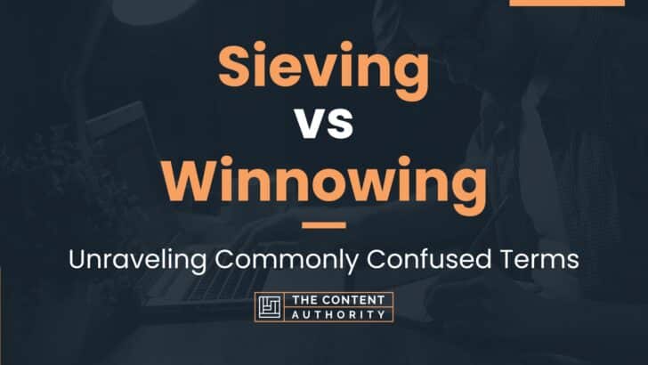 Sieving vs Winnowing: Unraveling Commonly Confused Terms