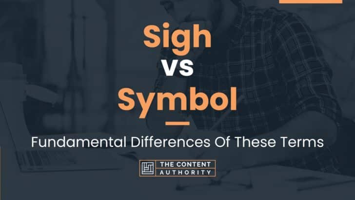 Sigh vs Symbol: Fundamental Differences Of These Terms