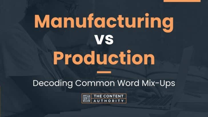 Manufacturing vs Production: Decoding Common Word Mix-Ups