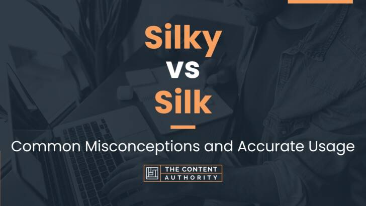 Silky vs Silk: Common Misconceptions and Accurate Usage