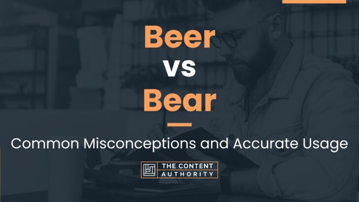 Beer vs Bear: Common Misconceptions and Accurate Usage