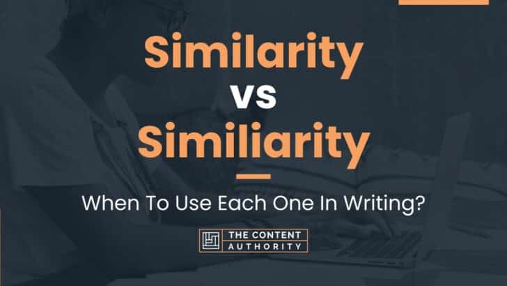 Similarity vs Similiarity: When To Use Each One In Writing?