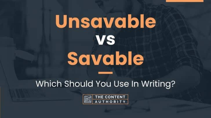 Unsavable vs Savable: Which Should You Use In Writing?