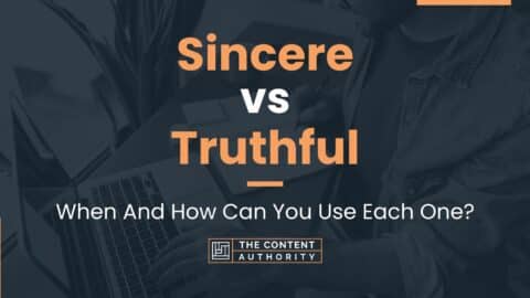 Sincere vs Truthful: When And How Can You Use Each One?