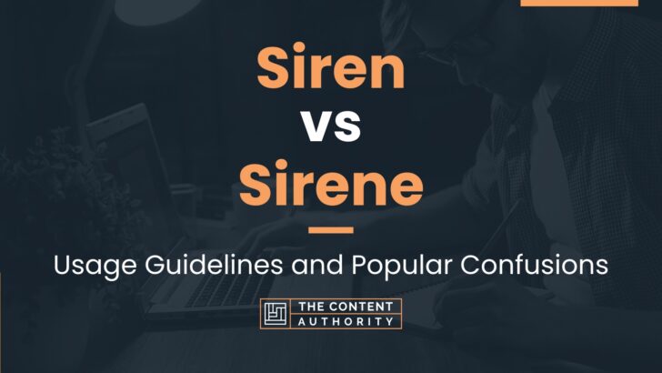 Siren vs Sirene: Usage Guidelines and Popular Confusions