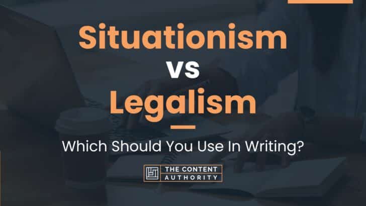 Situationism vs Legalism: Which Should You Use In Writing?