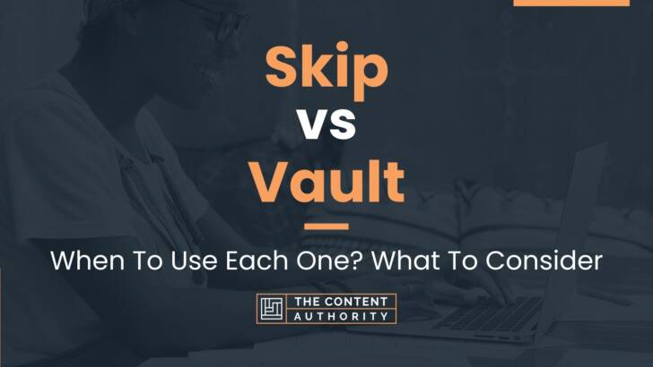 Skip vs Vault: When To Use Each One? What To Consider