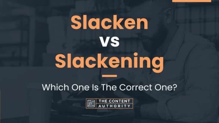 Slacken vs Slackening: Which One Is The Correct One?
