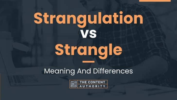 Strangulation vs Strangle: Meaning And Differences