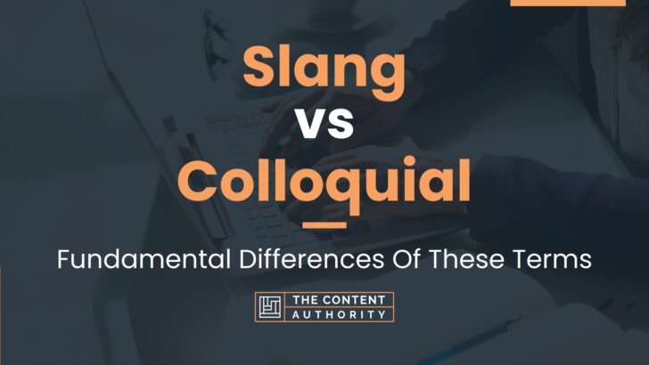 Slang vs Colloquial: Fundamental Differences Of These Terms