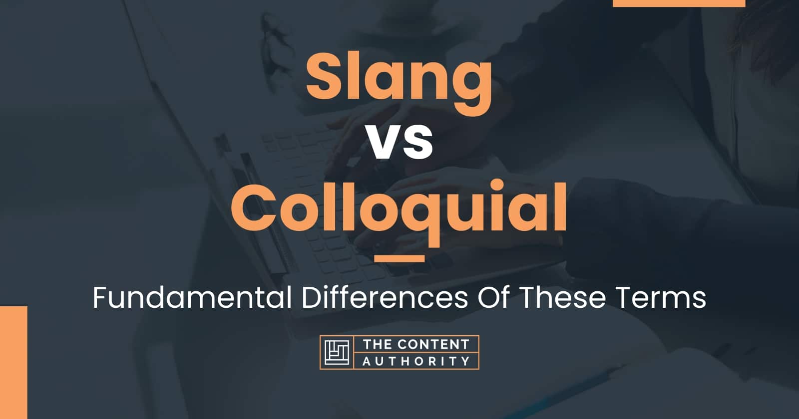 Slang Vs Colloquial Fundamental Differences Of These Terms