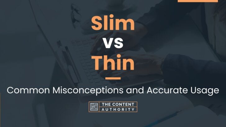 Slim vs Thin: Common Misconceptions and Accurate Usage