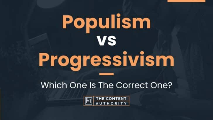 Populism vs Progressivism: Which One Is The Correct One?