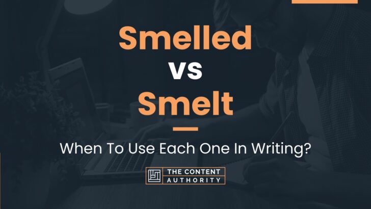 Smelled vs Smelt: When To Use Each One In Writing?