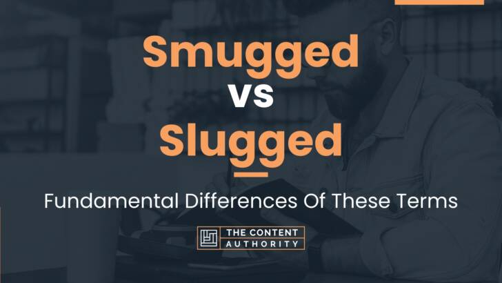 Smugged vs Slugged: Fundamental Differences Of These Terms