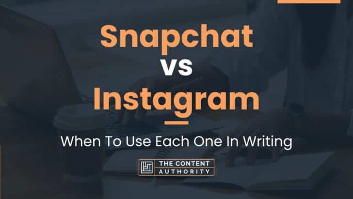 Snapchat vs Instagram: When To Use Each One In Writing