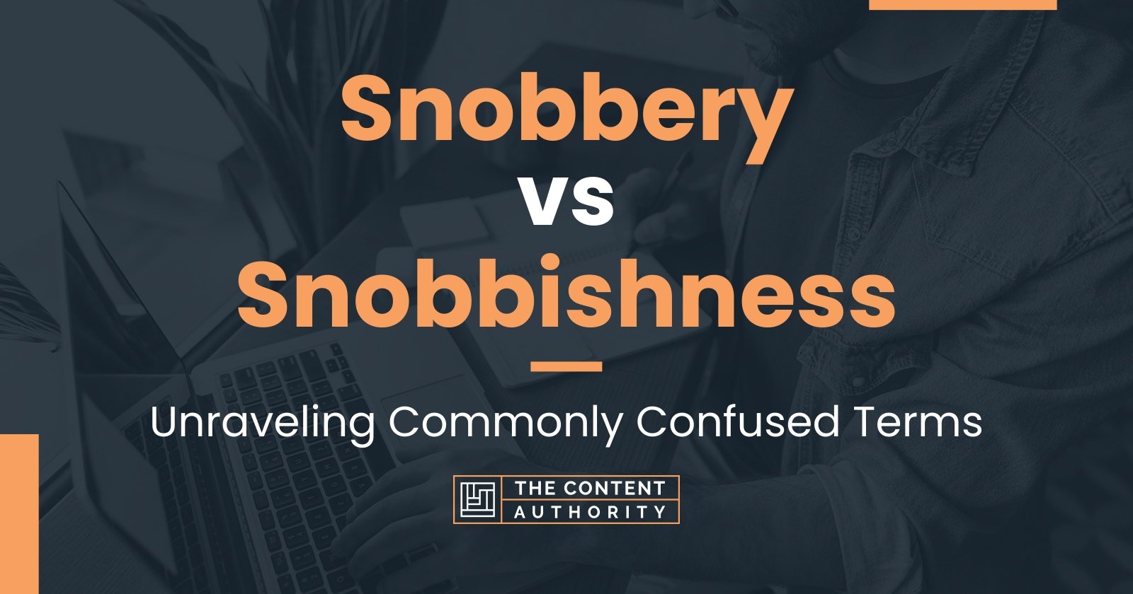 Snobbery Vs Snobbishness: Unraveling Commonly Confused Terms