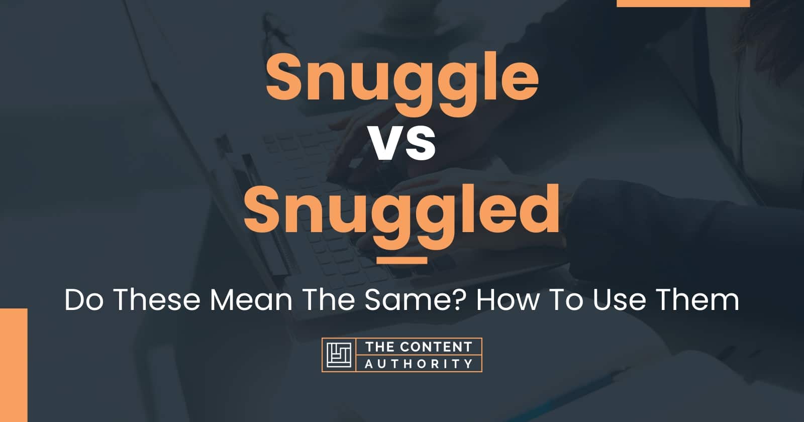 Snuggle vs Snuggled Do These Mean The Same? How To Use Them