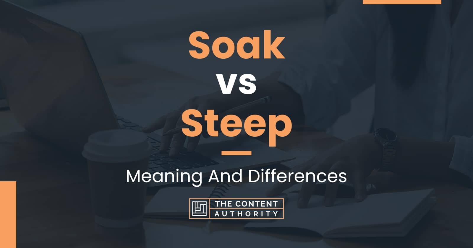 Soak Vs Steep Meaning And Differences