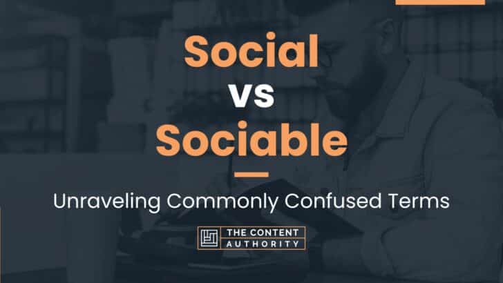 Social vs Sociable: Unraveling Commonly Confused Terms