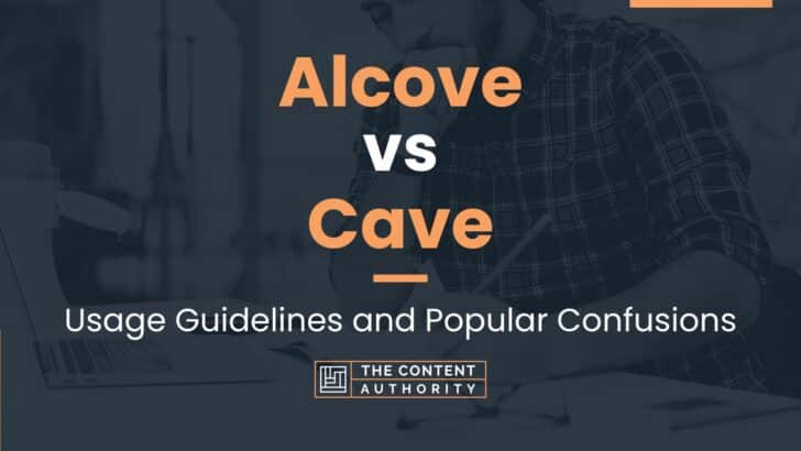 Alcove vs Cave: Usage Guidelines and Popular Confusions