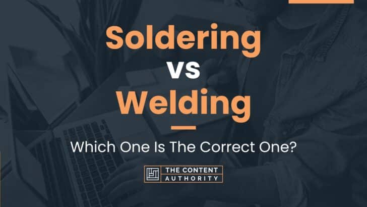 Soldering vs Welding: Which One Is The Correct One?