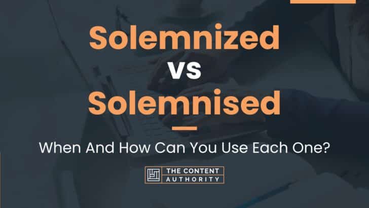 solemnized-vs-solemnised-when-and-how-can-you-use-each-one