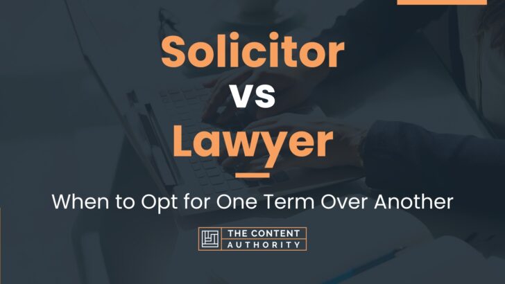 Solicitor vs Lawyer: When to Opt for One Term Over Another