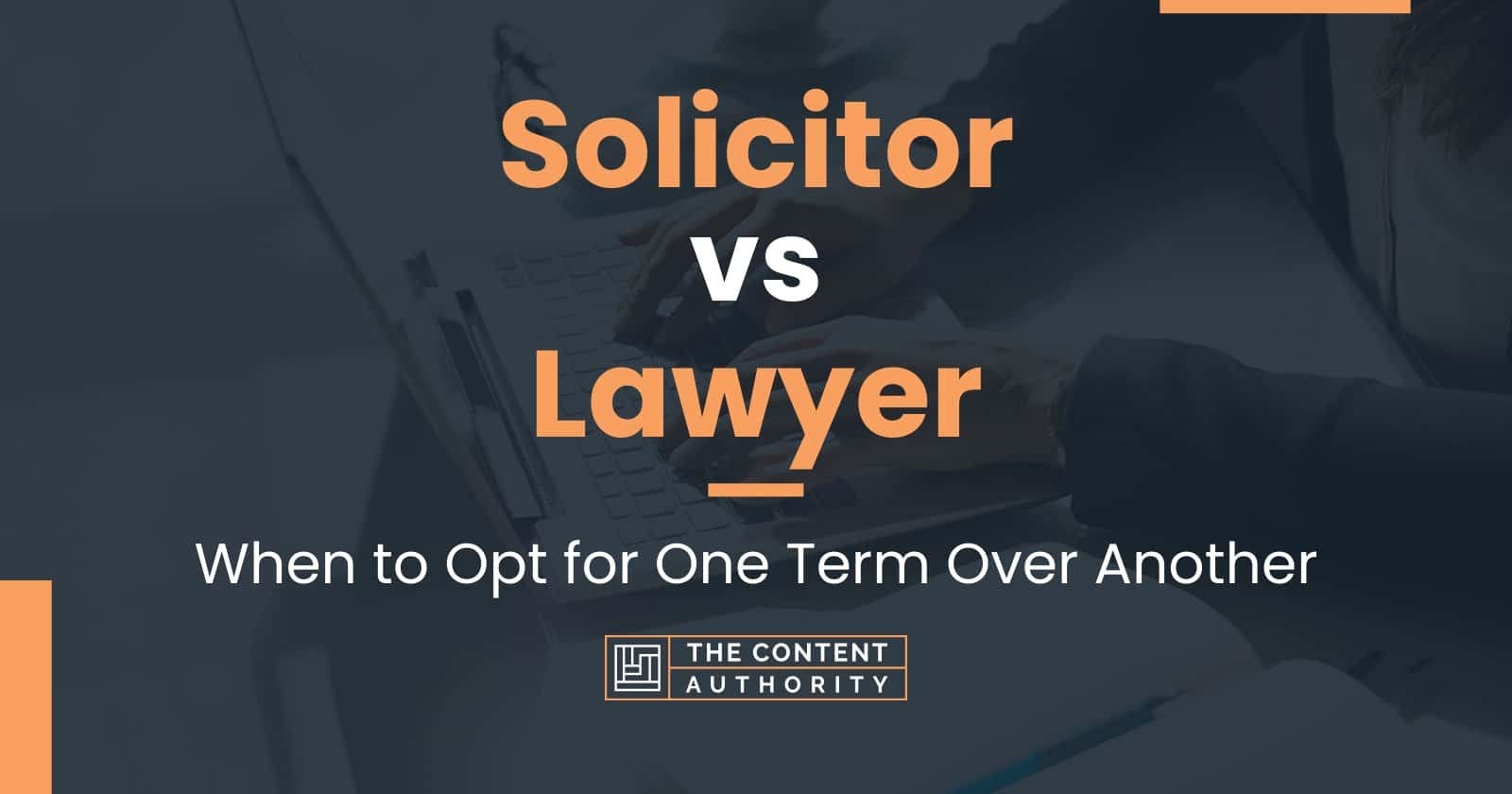 Solicitor vs Lawyer: When to Opt for One Term Over Another