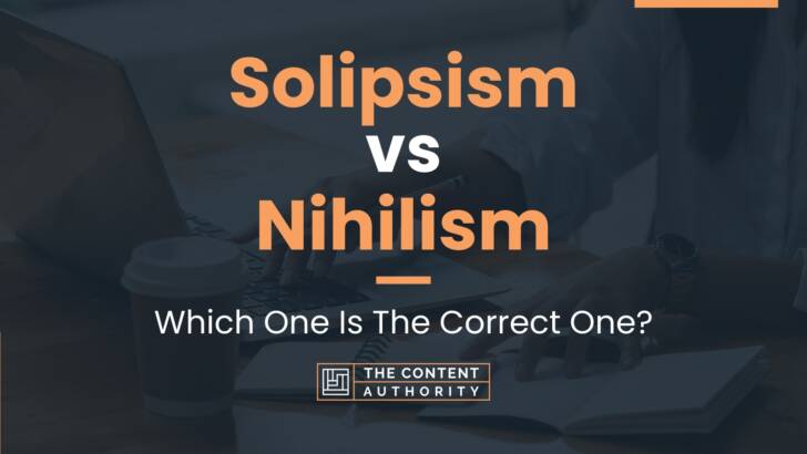 Solipsism vs Nihilism: Which One Is The Correct One?