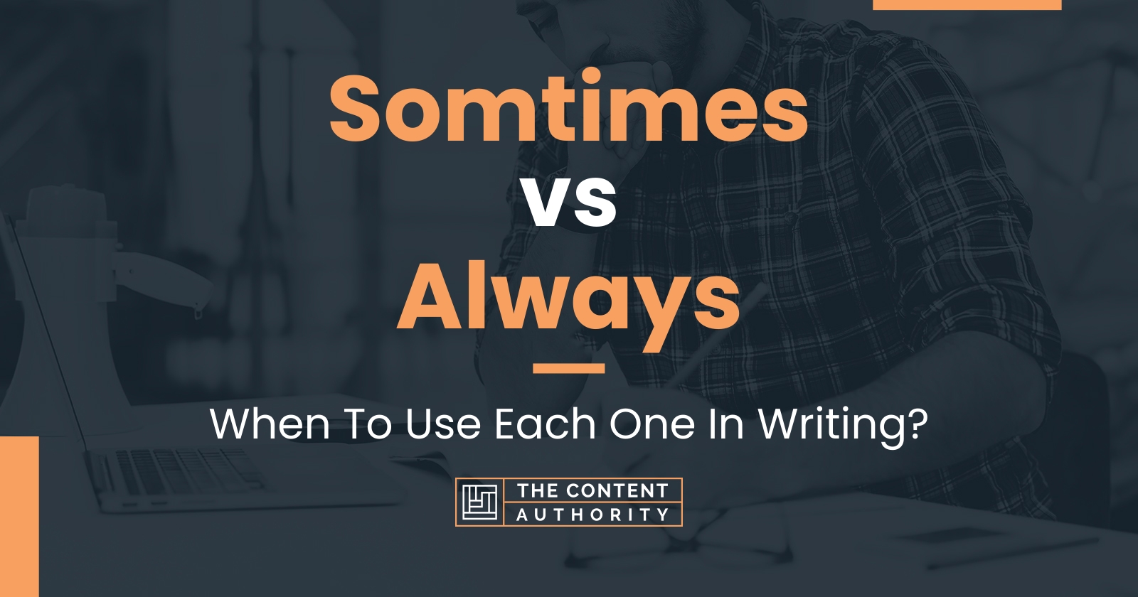 Somtimes vs Always: When To Use Each One In Writing?