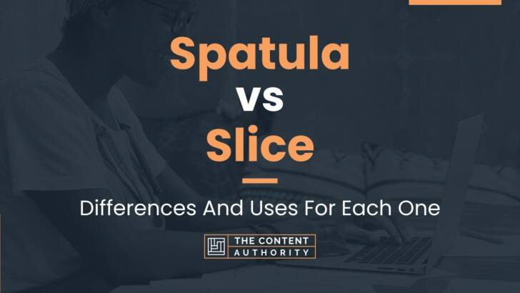 Spatula vs Slice: Differences And Uses For Each One